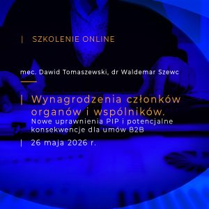 Szkolenie online - Wynagrodzenia członków organów i wspólników. Nowe uprawnienia PIP i potencjalne konsekwencje dla umów B2B - 26 maja 2026